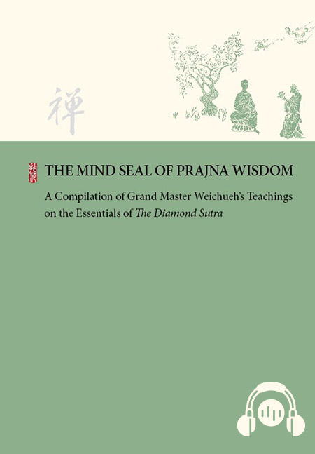 THE MIND SEAL OF PRAJNA WISDOM ─ A Compilation of Grand Master Weichueh’s Teachings on the Essentials of The Diamond Sutra